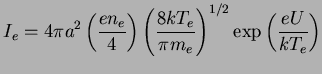 $\displaystyle I_e = 4\pi a^2 \left( \frac{en_e}{4}\right)
\left(\frac{8kT_e}{\pi m_e}\right)^{1/2}
\exp{\left(\frac{eU}{kT_e}\right)}$
