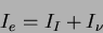 \begin{displaymath}I_e =
I_I +I_\nu
\end{displaymath}