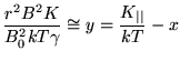 $\displaystyle \frac{r^2 B^2 K}{B^2_0 kT\gamma}\cong y=\frac{K_{\vert\vert}}{kT} - x$