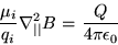 \begin{displaymath}
\frac{\mu_i}{q_i} \nabla^2_{\vert\vert} B = \frac{Q}{4\pi\epsilon_0}
\end{displaymath}